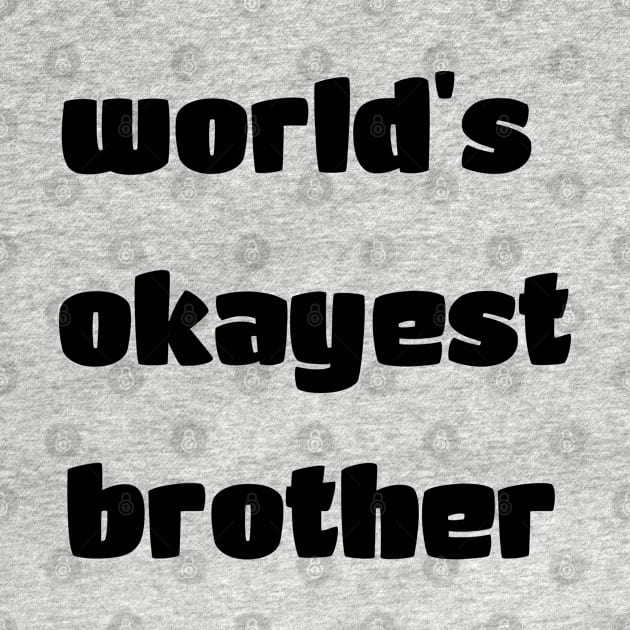 World's okayest brother by Xagta